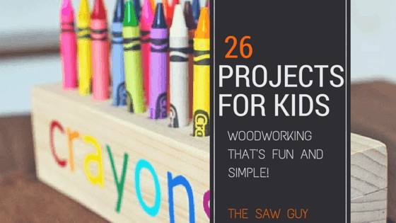 26 Woodworking projects for kids