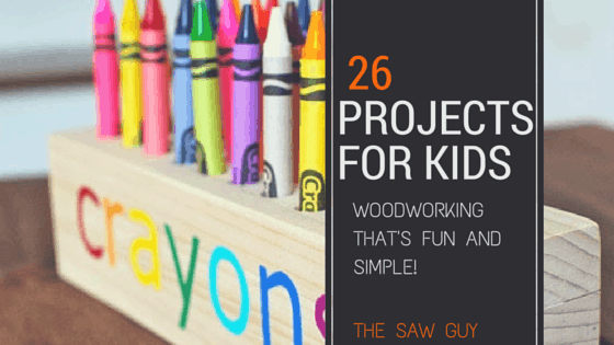 26 Of The Best Woodworking Projects For Kids - The Saw Guy
