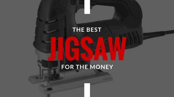 The Best Jigsaw For 2020 Complete Buying Guide Reviews