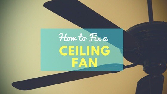 how to fix a ceiling fan