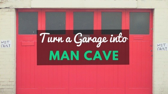 Turn Garage Into Man Cave