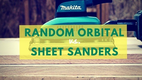 Random orbital vs. sheet sanders