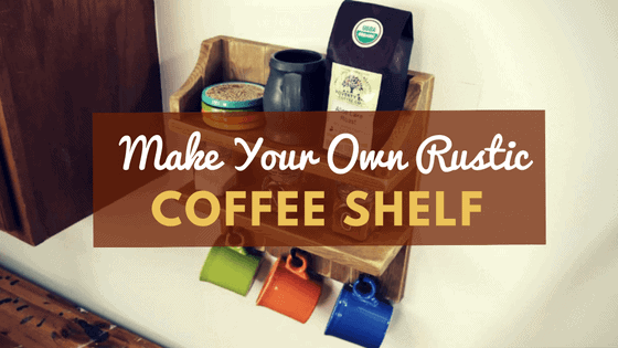 Rustic Coffee Shelf DIY