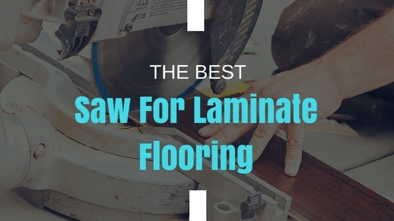 best saw for laminate flooring