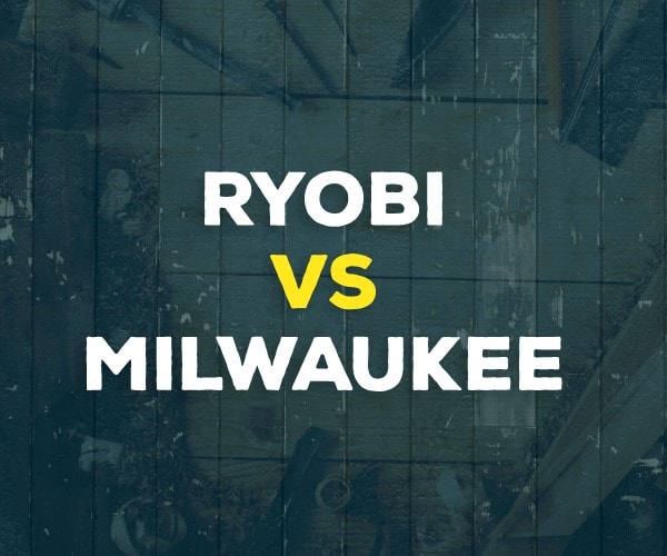 Ryobi vs. Milwaukee