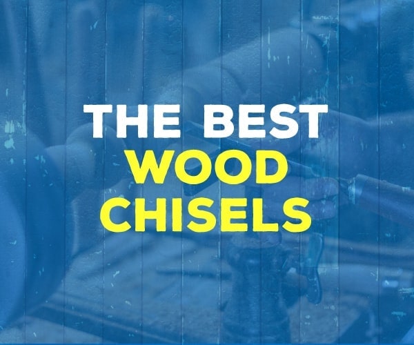 Best wood chisels