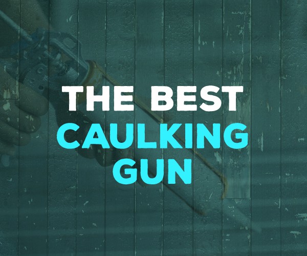 Best Caulking Gun