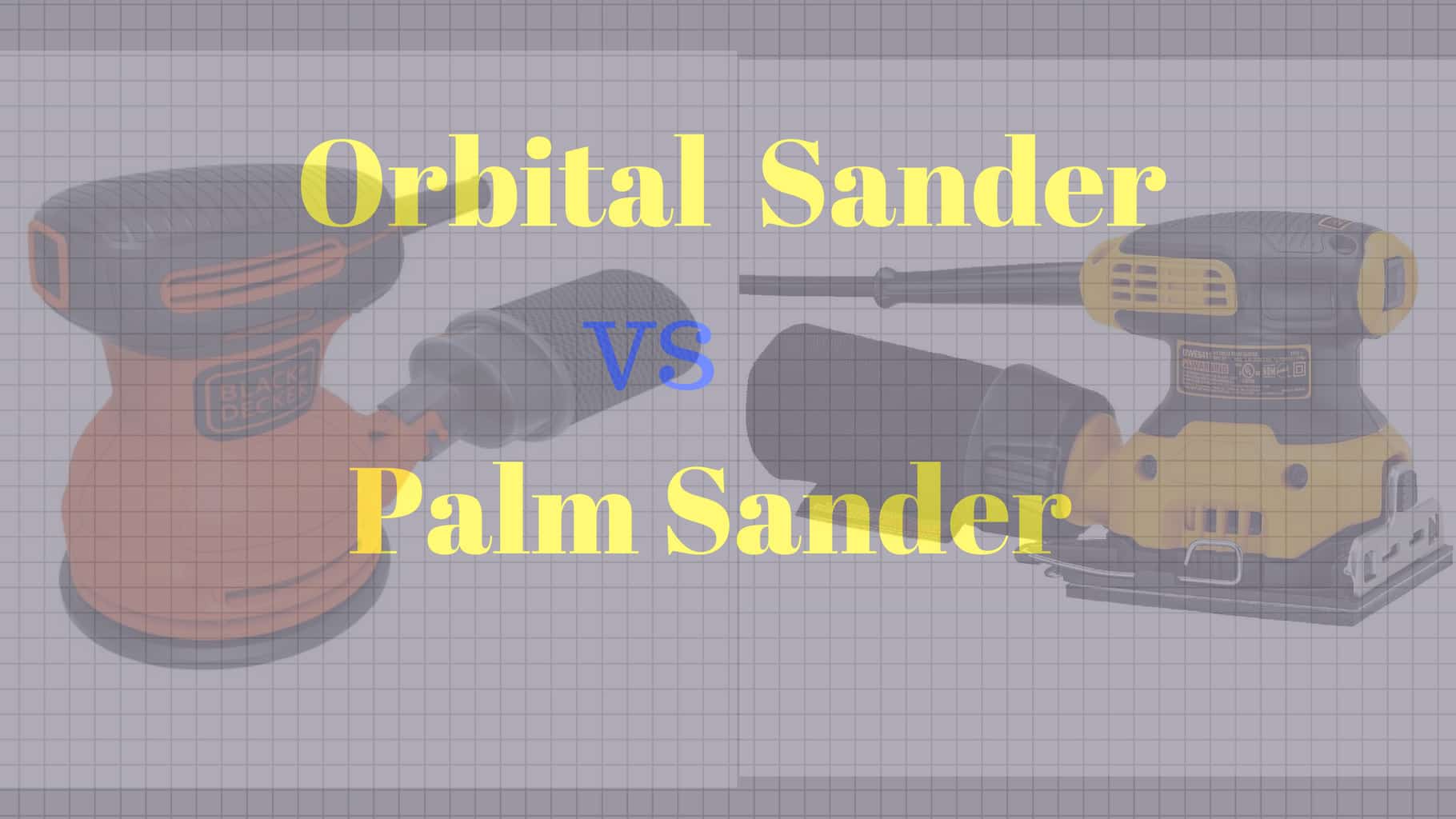 Orbital vs. Palm Sander