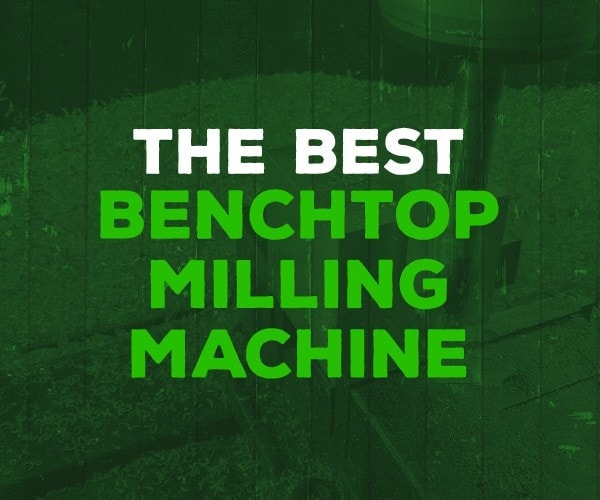 best benchtop milling machine