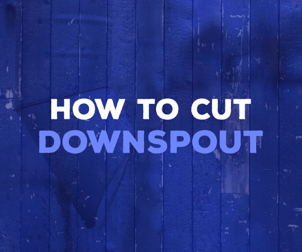 how to cut downspout
