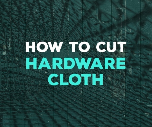 how to cut hardware cloth