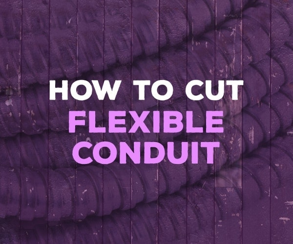 how to cut flexible conduit