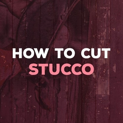 how to cut stucco