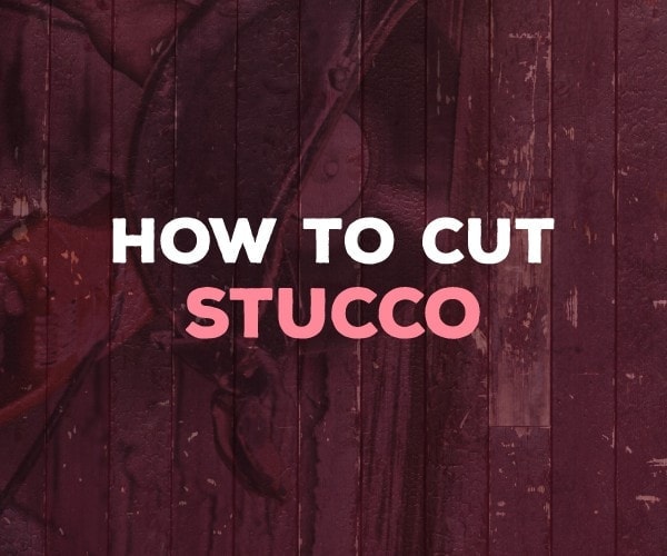 how to cut stucco