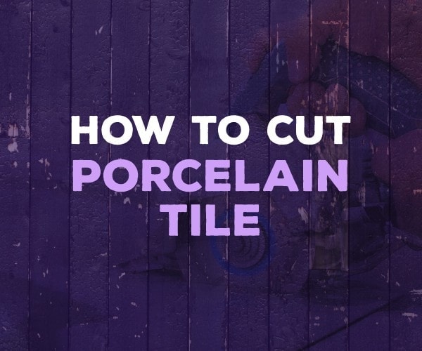 how to cut porcelain tile