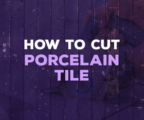 how to cut porcelain tile