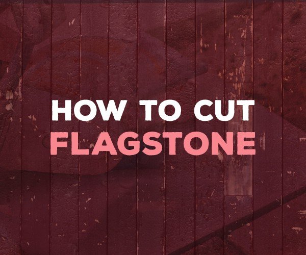how to cut flagstone