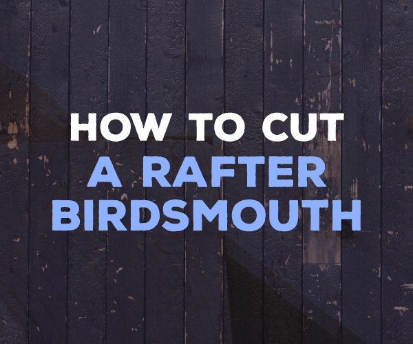 how to cut a rafter birdsmouth