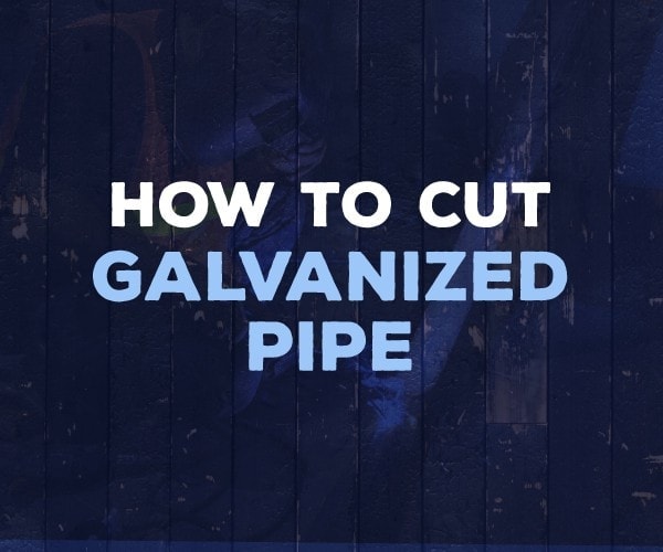 how to cut galvanized pipe