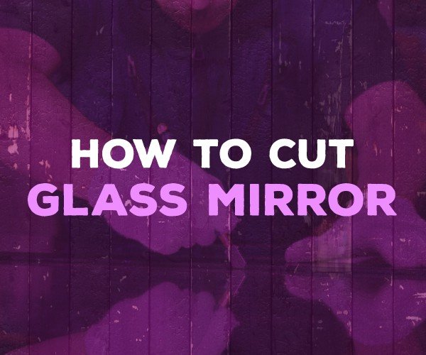 how to cut glass mirror