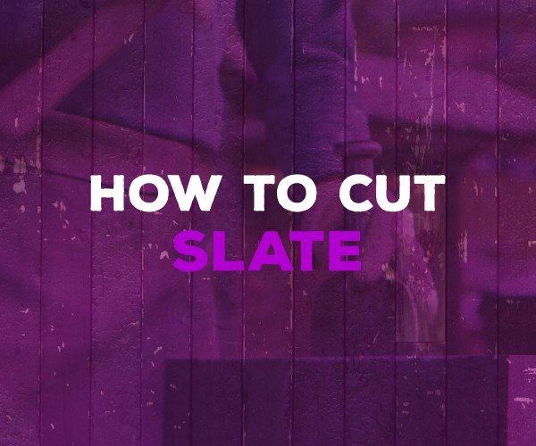 how to cut slate