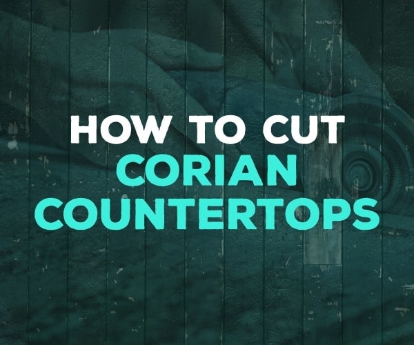 How To Cut Corian Countertops With Just A Friend And A Circular Saw