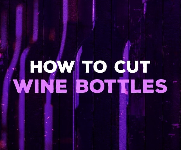 how to cut wine bottles
