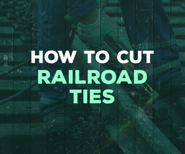 how to cut railroad ties