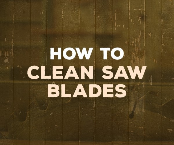 how to clean saw blades