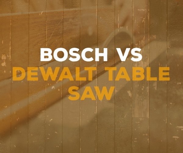 bosch vs dewalt table saw