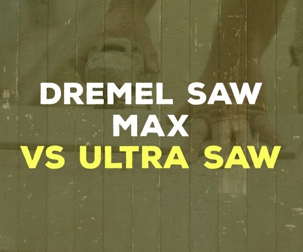 Dremel Saw Max vs Ultra Saw