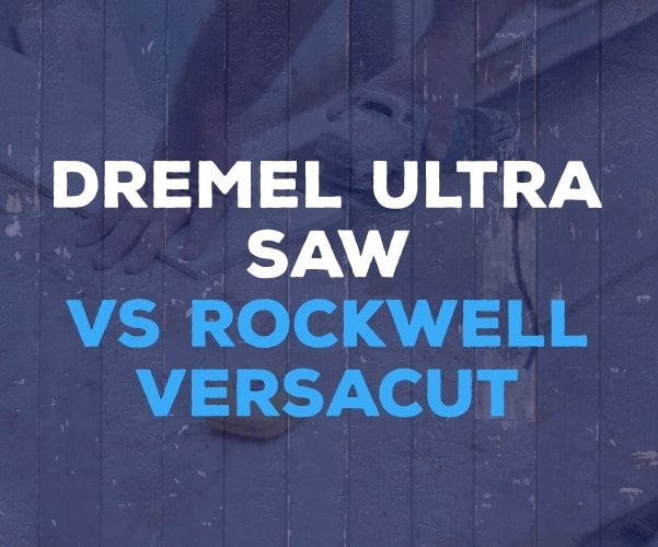 Dremel Ultra Saw vs Rockwell Versacut