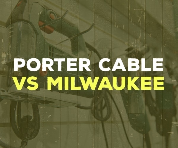 Porter-Cable vs Milwaukee
