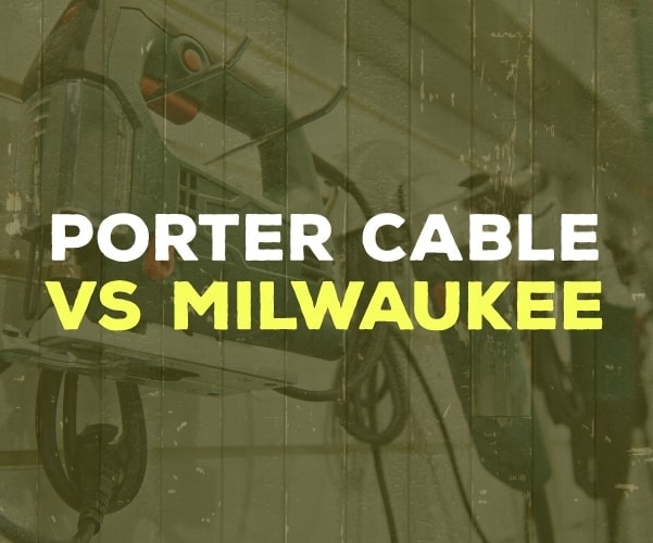 Porter-Cable vs Milwaukee