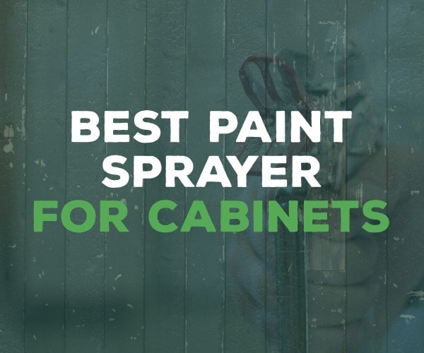 Top 5 Best Paint Sprayers For Cabinets The Saw Guy