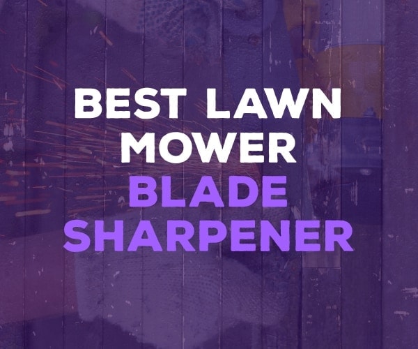 Best Lawn Mower Blade Sharpener