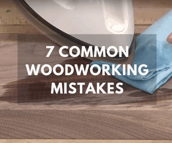 7 Common Woodworking Mistakes - The Saw Guy