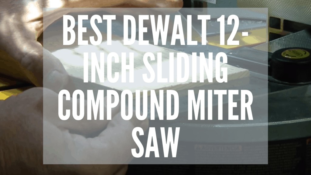 Best DEWALT 12-Inch Sliding Compound Miter Saw